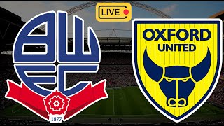 BOLTON WANDERERS vs OXFORD UNITED LIVE Stream  Play Off Final with Denveloper [upl. by Gone]