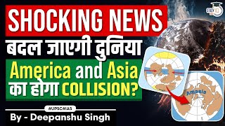 Amasia The Collision of Asia and Americas to Form a New Supercontinent  StudyIQ IAS [upl. by Atwahs]