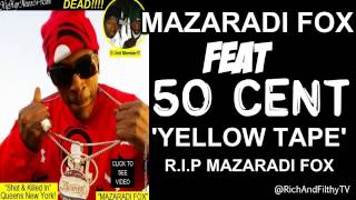 Mazaradi Fox feat 50 Cent Yellow Tape RIP Mazaradi Fox [upl. by Emyle]