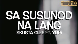 Skusta Clee ft Yuri  Sa susunod na lang Lyrics  timlyrics [upl. by Nanny]