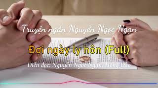 Đợi ngày ly hôn Full  Truyện ngắn Nguyễn Ngọc Ngạn [upl. by Magavern804]