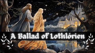 A Ballad of Lothlórien [upl. by Daryl]