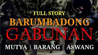 BARUMBADONG GABUNAN  MUTYA BARANG  LABANAN NG DALAWANG ANGKAN  FULL STORY [upl. by Fanchie613]