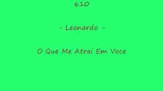 610  Leonardo  O Que Me Atrai Em Voce [upl. by Younglove]