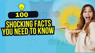 Shocking Truths You’ve Never Heard 100 Facts That Will Change How You See the World [upl. by Kachine]