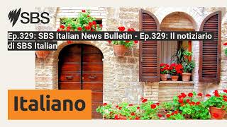 Ep329 SBS Italian News Bulletin  Ep329 Il notiziario di SBS Italian  SBS Italian  SBS in [upl. by Artemis]