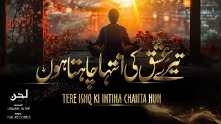 Tere Ishq Ki Inteha Chahta hun  Usman Altaf  UrduHindi Track 2024 [upl. by Faruq]