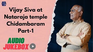 Vijay Siva  live at Chidambaram Nataraja temple  Audio Jukebox [upl. by Purdy100]