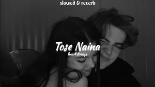 Tose Naina  slowed amp reverb  heartstrings12 [upl. by Adnaloy819]