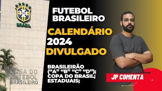 CALENDÁRIO DE 2024 DO FUTEBOL BRASILEIRO É DIVULGADO ESTADUAIS COPA DO BRASIL E BRASILEIRÃO [upl. by Carman963]