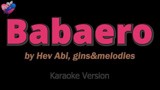 GinsampMelodies ft Hev Abi  Babaero KARAOKE ❤️🎤 [upl. by Aleil]