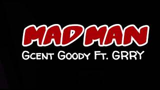 MAD MAN LYRICS  Gcent Goody ft Garry BRUSKO BROS [upl. by Ahsienahs388]