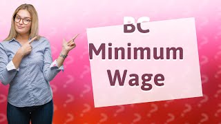 What is the minimum wage in BC [upl. by Dedrick43]