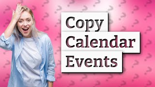 How do I copy calendar events in icloud [upl. by Aneram]