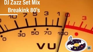 DJ Zazz Set Mixx Breakink 80s 🙂🫠 [upl. by Sixla]