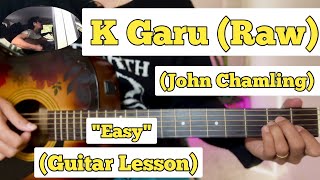 K Garu  John Chamling  Guitar Lesson  Plucking amp Chords  Raw [upl. by Akeme643]