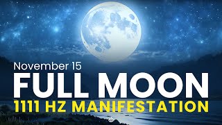 🌕 November 15 Full Moon Miracle Portal Manifest Your Dreams 1111 Hz 🌌 [upl. by Xxam525]