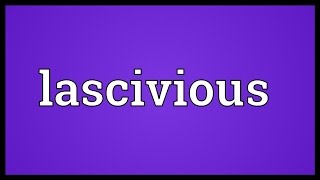 Lascivious Meaning [upl. by Wells]