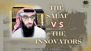 The Salaf vs The Innovators  Ustadh AbdulAziz AlHaqqan حفظه الله [upl. by Bonaparte]