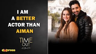 I AM A BETTER ACTOR THAN AIMAN  Time Out with Ahsan Khan [upl. by Wildon]