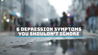 6 Depression Symptoms You Shouldnt Ignore Final [upl. by Ayirp]