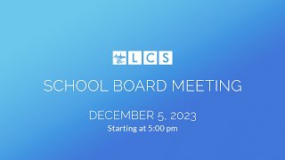 LCS School Board Meeting December 5 2023 [upl. by Inavihs527]