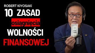 10 Zasad Aby Osiągnąć Wolność Finansową Robert Kiyosaki Po Polsku [upl. by Joseph]