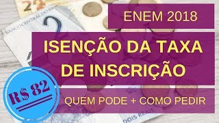 ISENÃ‡ÃƒO DA TAXA DE INSCRIÃ‡ÃƒO DO ENEM 2018  QUEM TEM DIREITO COMO PEDIR E JUSTIFICATIVA DE AUSÃŠNCIA [upl. by Chelton]