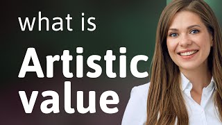 Understanding quotArtistic Valuequot A Guide for English Learners [upl. by Llerdnek]