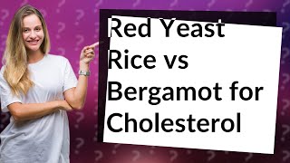 Which is better for cholesterol red yeast rice or bergamot [upl. by Oiluig]