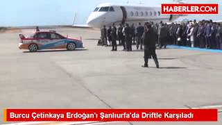 Burcu Çetinkaya Erdoğanı Şanlıurfada Driftle Karşıladı [upl. by Trellas758]