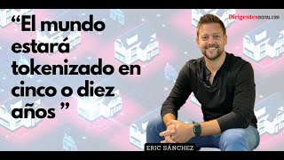 Eric Sánchez quotel mundo estará tokenizado en la próxima décadaquot [upl. by Eceinahs]