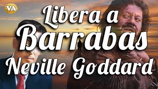 LIBERA A BARRABAS DE NEVILLE GODDARD [upl. by Retseh989]