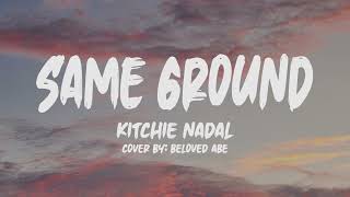 Kitchie Nadal Same Ground Lyrics Cover by Beloved Abe [upl. by Maryann]