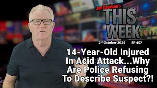 Jim Davidson  14YearOld Injured In Acid AttackWhy Are Police Refusing To Describe Suspect [upl. by Ynafets]