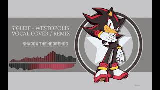 Sigleif  Westopolis Vocal Cover  Remix  Shadow the Hedgehog OST Remix [upl. by Yorgerg358]