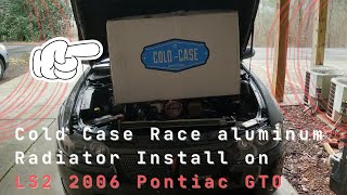 DIY LS2 Pontiac GTO Race Aluminum COLD CASE Radiator Upgrade IN DEPTH without lift Fits OTR intakes [upl. by Aitekram]