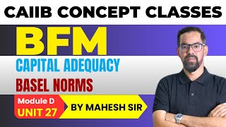 Capital Adequacy amp Basel Norms  CAIIB BFM MODULE D UNIT 27 CAIIB BFM Concept Classes by Mahesh Sir [upl. by Airamanna537]