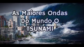 As Maiores Ondas do Mundo a Tsunami Mais Perigosas e Devastadoras [upl. by Olpe17]