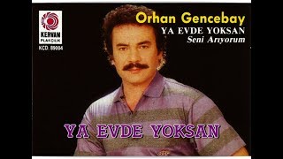 ORHAN GENCEBAY  YA EVDE YOKSAN [upl. by Gambrill]