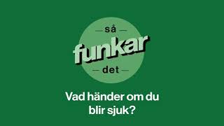 Så funkar det Vad händer om du blir sjuk [upl. by Onstad]