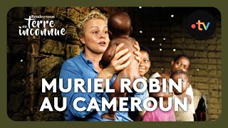 Muriel Robin au Cameroun Intégrale En terre inconnue [upl. by Ihsoyim]