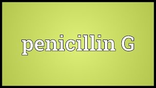 Penicillin G Meaning [upl. by Toma300]