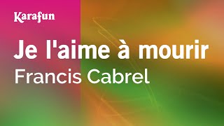 Je laime à mourir  Francis Cabrel  Karaoke Version  KaraFun [upl. by Novihs604]