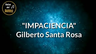 Impaciencia LETRA  Gilberto Santa Rosa [upl. by Inava]