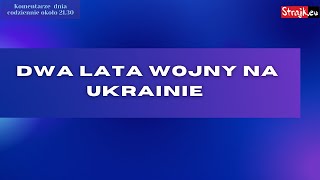 Komentarze dnia Strajku Dwa lata wojny na Ukrainie [upl. by Wooldridge]