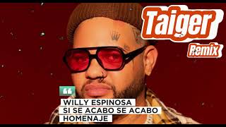 TAIGER REMIX SI SE ACABO SE ACABO  WILLY ESPINOSA [upl. by Anwahsiek]