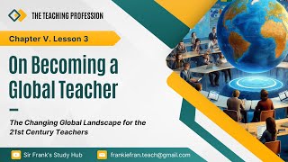 ProfEd 2  Chapter V Lesson 3 The Changing Global Landscape for the 21st Century Teachers [upl. by Trelu]