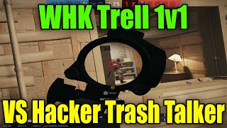 WHK Trell 1v1 Vs Hacker Trash Talker Rainbow Six Siege [upl. by Junieta]