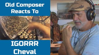 Old Composer REACTS to IGORRR CHEVAL  Composer Point of View [upl. by Sandy]